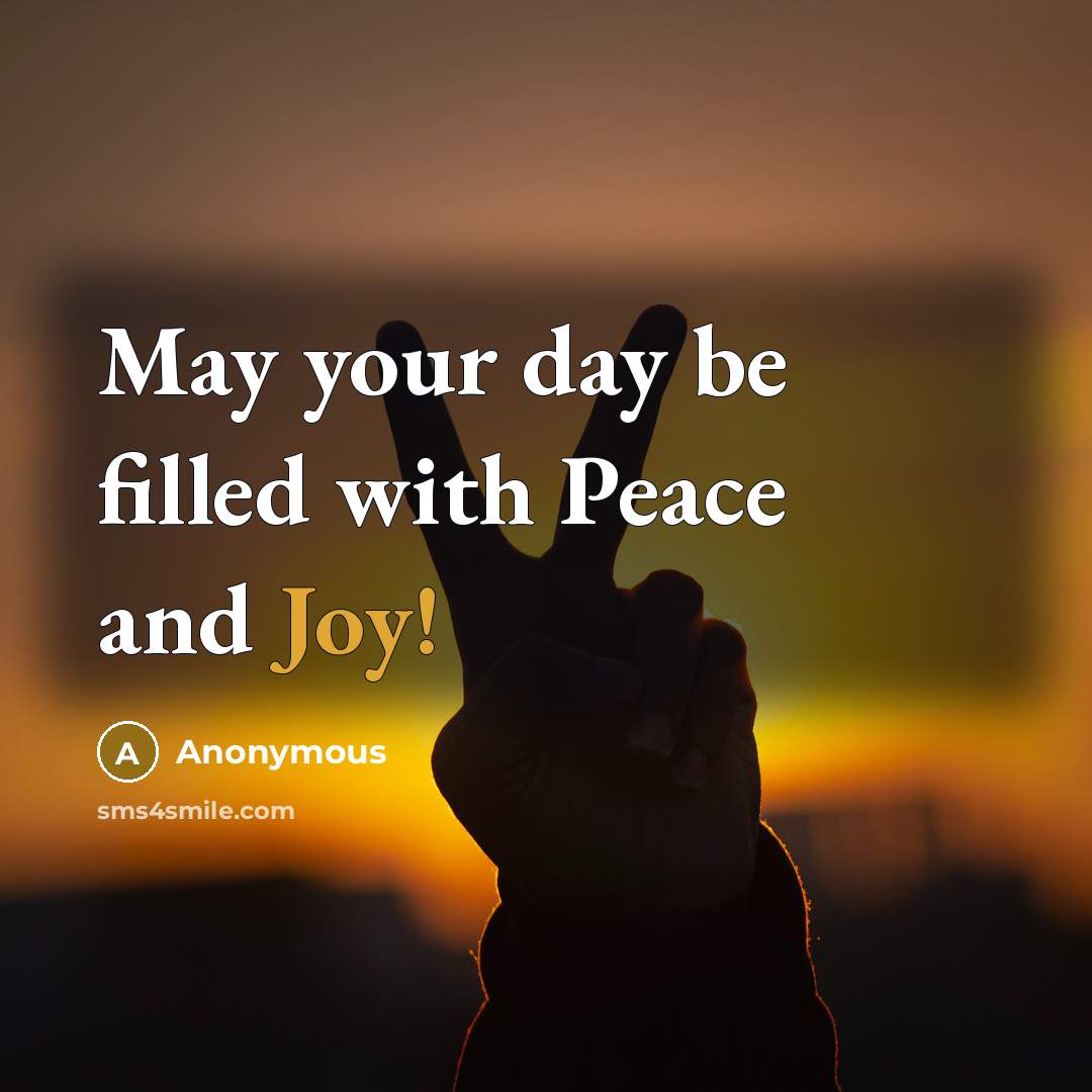 “May your day be filled with Peace and Joy!” quote by Anonymous