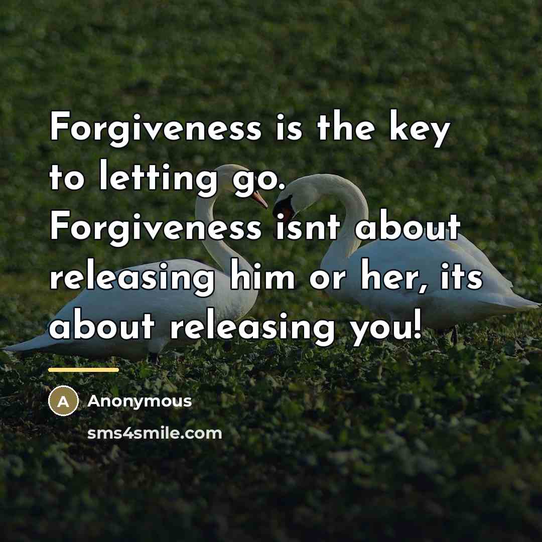 “Forgiveness is the key to letting go. Forgiveness isnt about…” quote by Anonymous