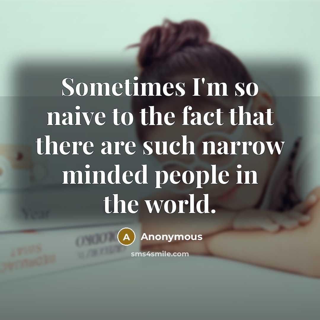 “Sometimes I'm so naive to the fact that there are…” quote by Anonymous