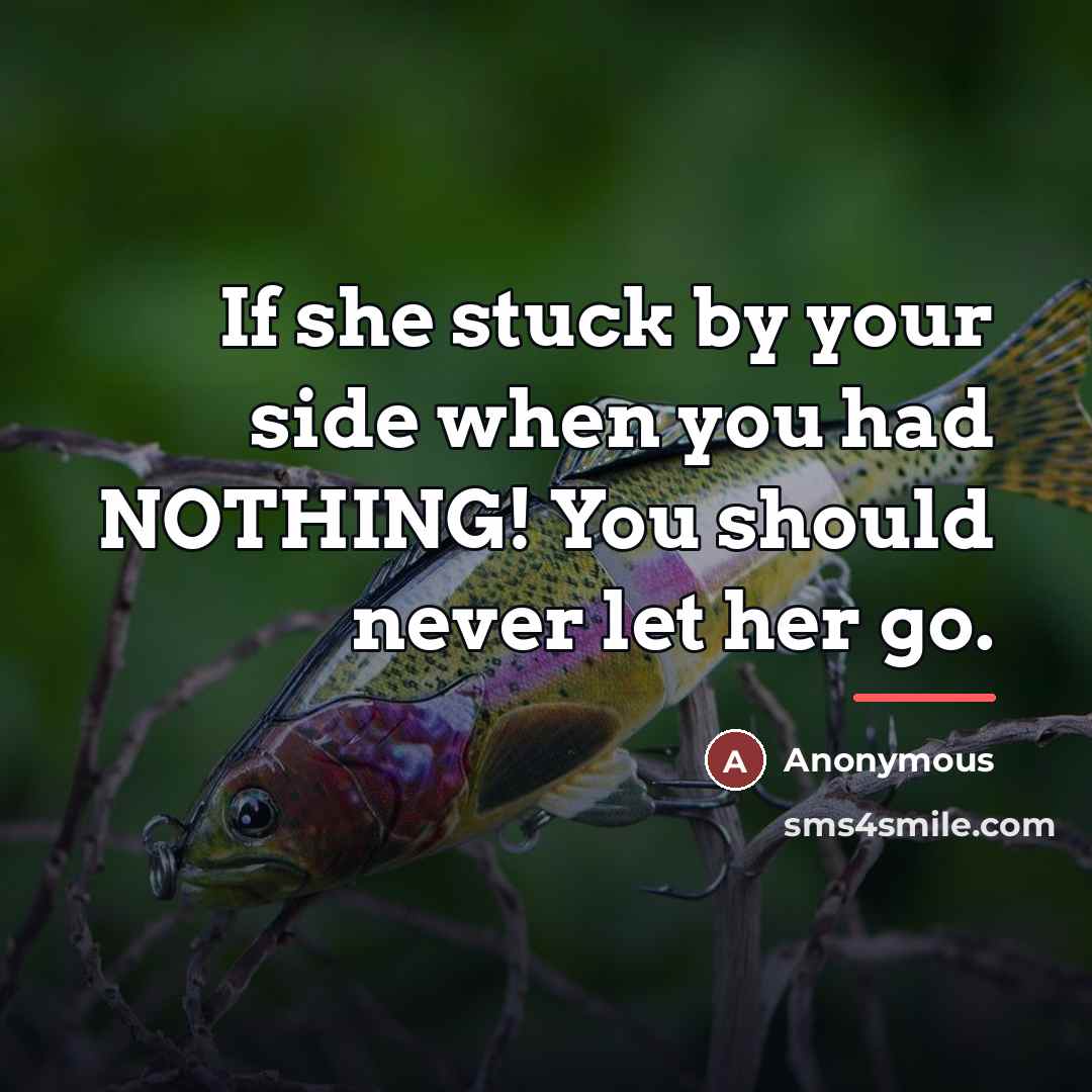 “If she stuck by your side when you had NOTHING!…” quote by Anonymous