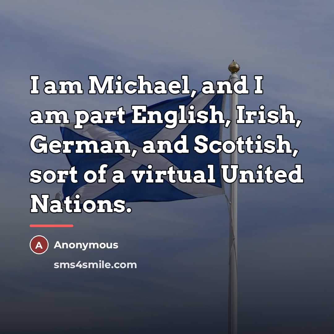 “I am Michael, and I am part English, Irish, German,…” quote by Anonymous