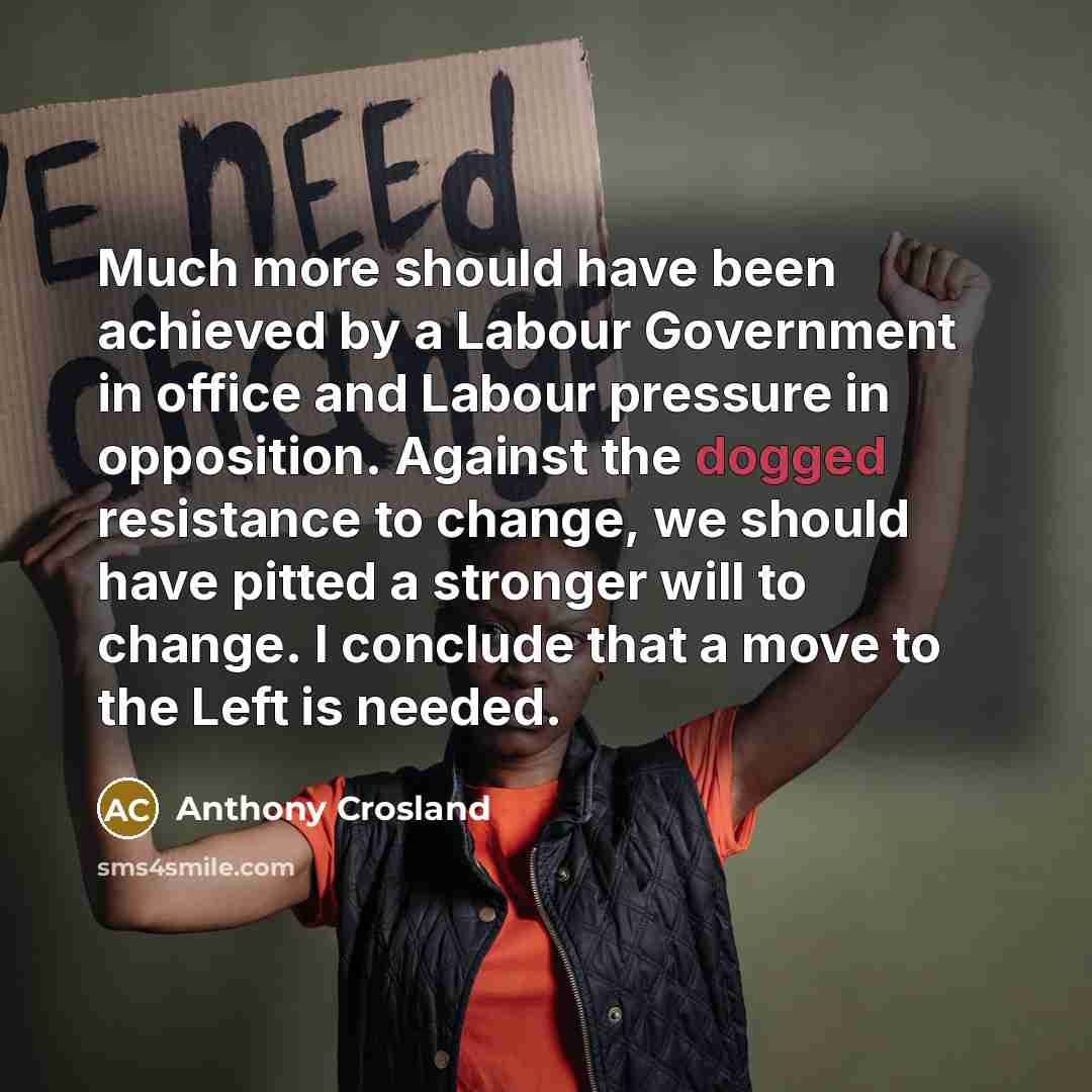“Much more should have been achieved by a Labour Government…” quote by Anthony Crosland