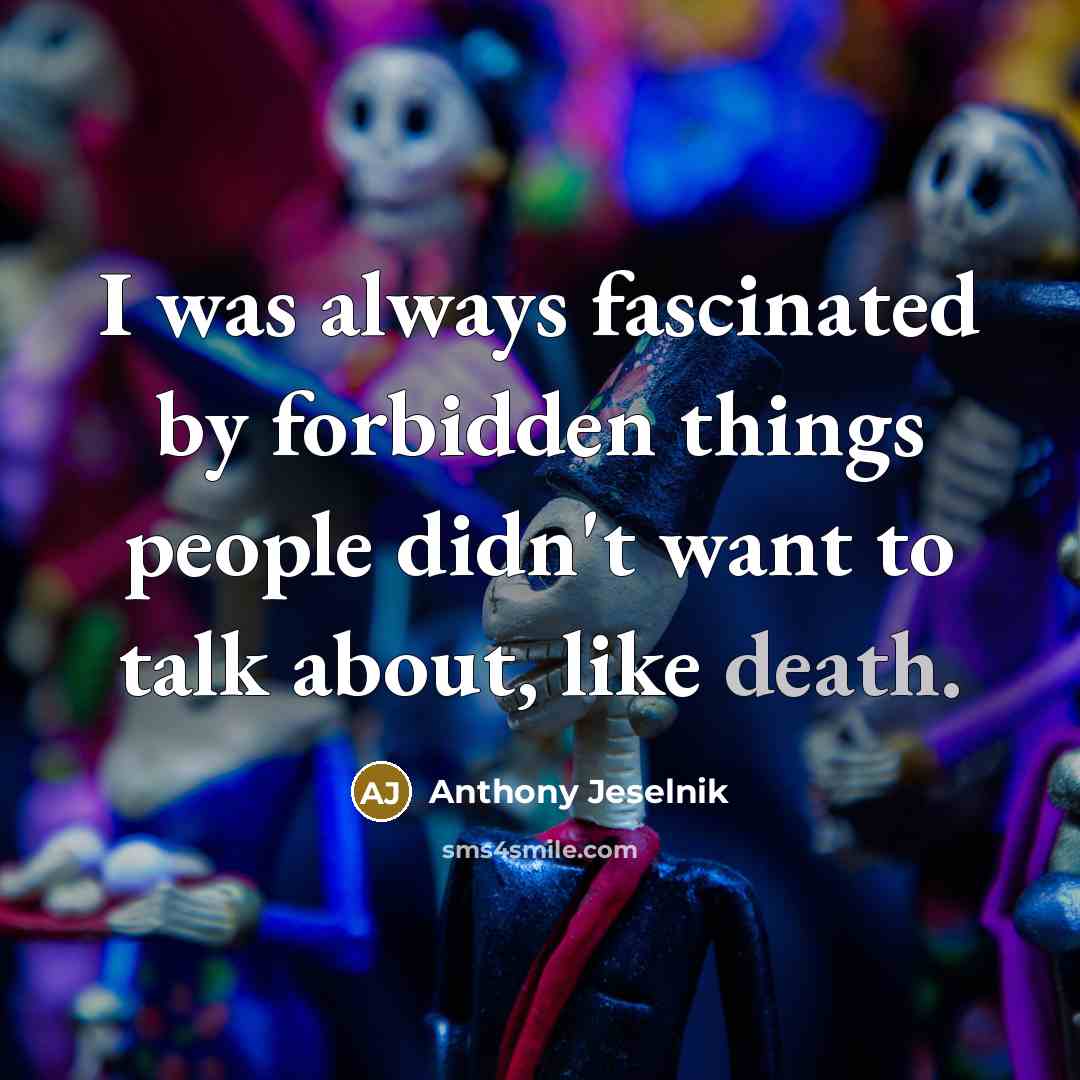 “I was always fascinated by forbidden things people didn't want…” quote by Anthony Jeselnik