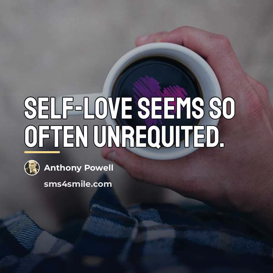 “Self-love seems so often unrequited.…” quote by Anthony Powell