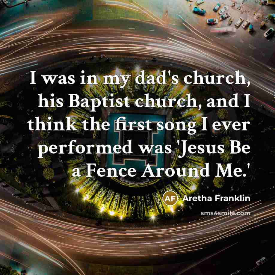 “I was in my dad's church, his Baptist church, and…” quote by Aretha Franklin