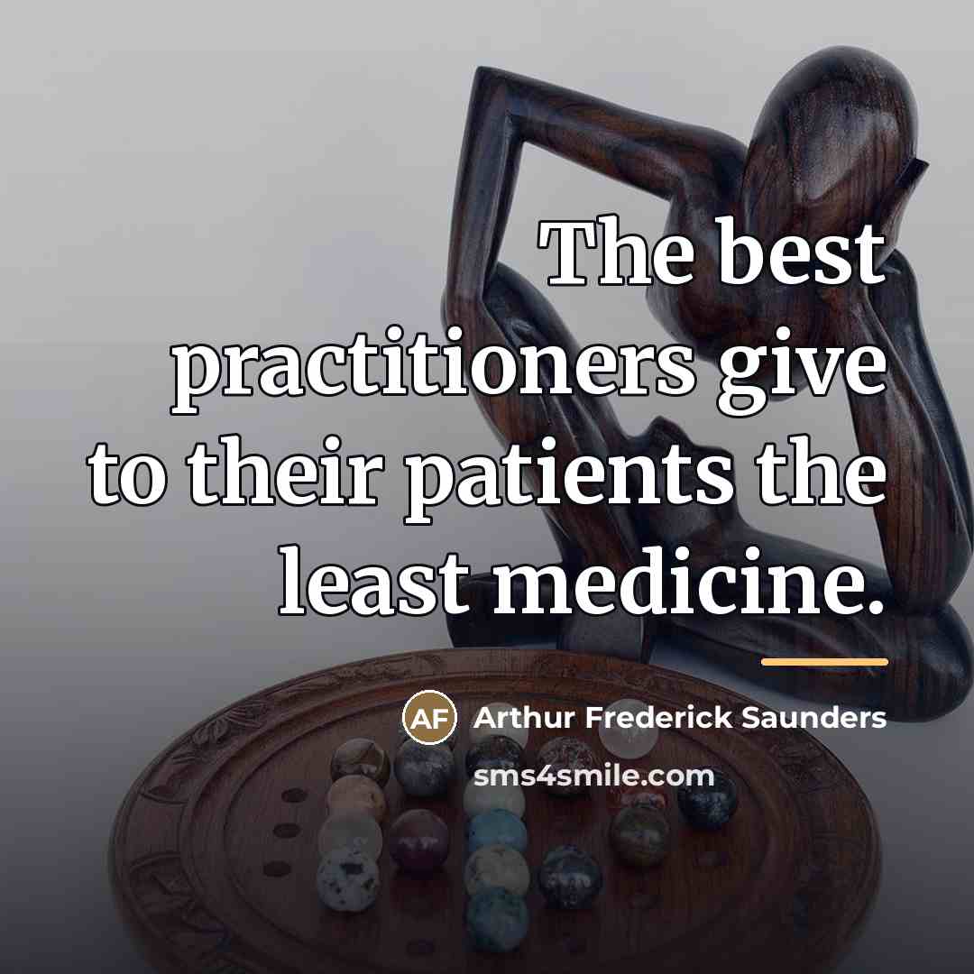 “The best practitioners give to their patients the least medicine.…” quote by Arthur Frederick Saunders
