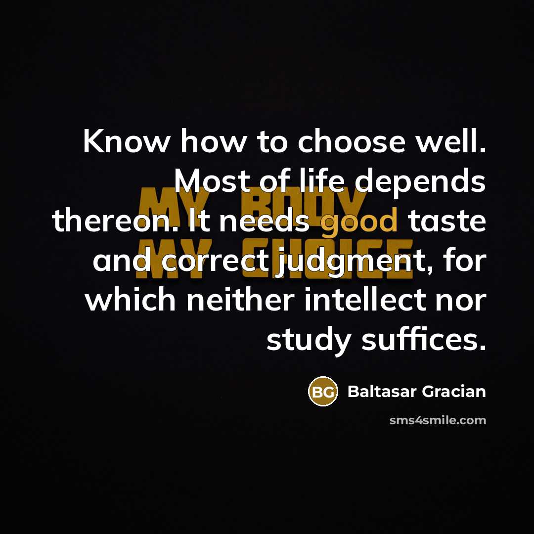 “Know how to choose well. Most of life depends thereon.…” quote by Baltasar Gracian