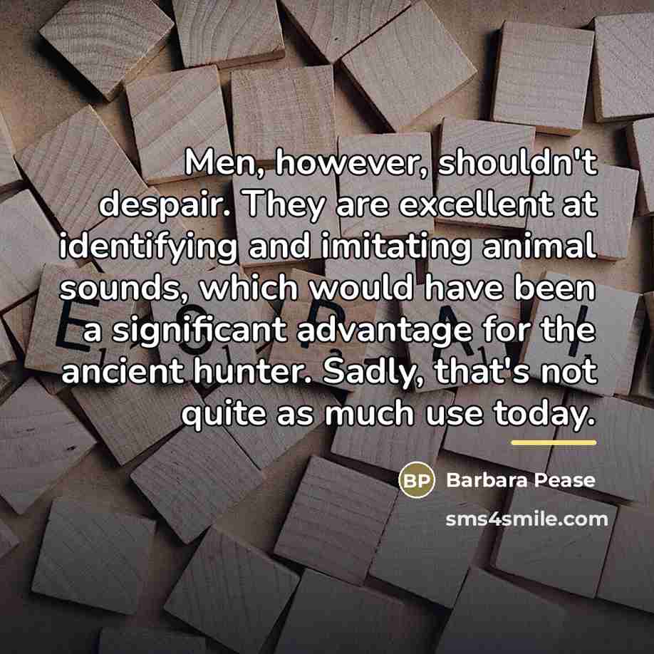 “Men, however, shouldn't despair. They are excellent at identifying and…” quote by Barbara Pease