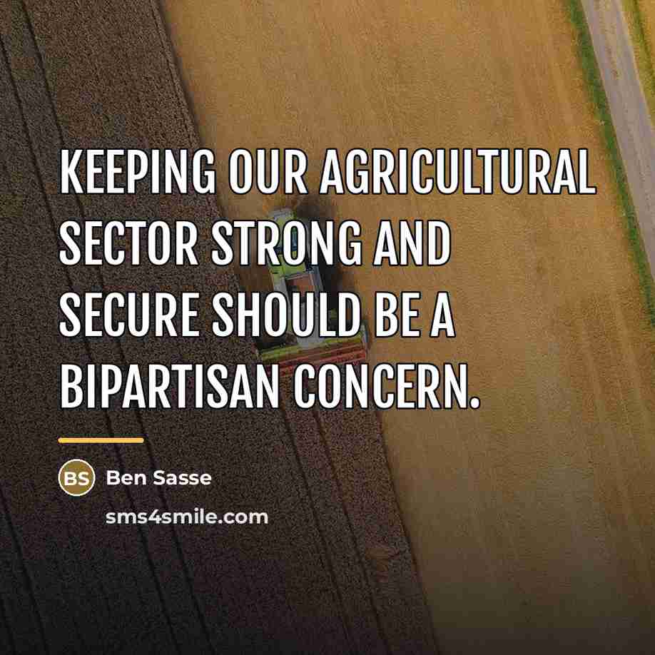 “Keeping our agricultural sector strong and secure should be a…” quote by Ben Sasse