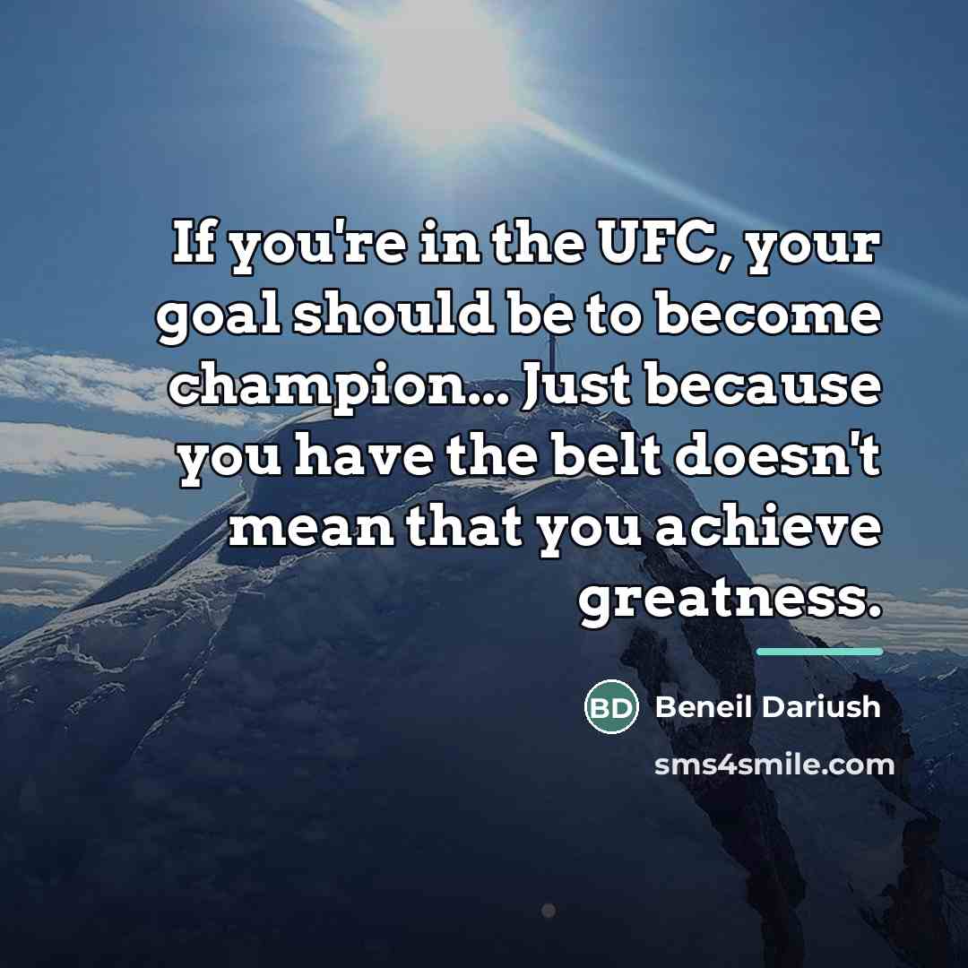 “If you're in the UFC, your goal should be to…” quote by Beneil Dariush