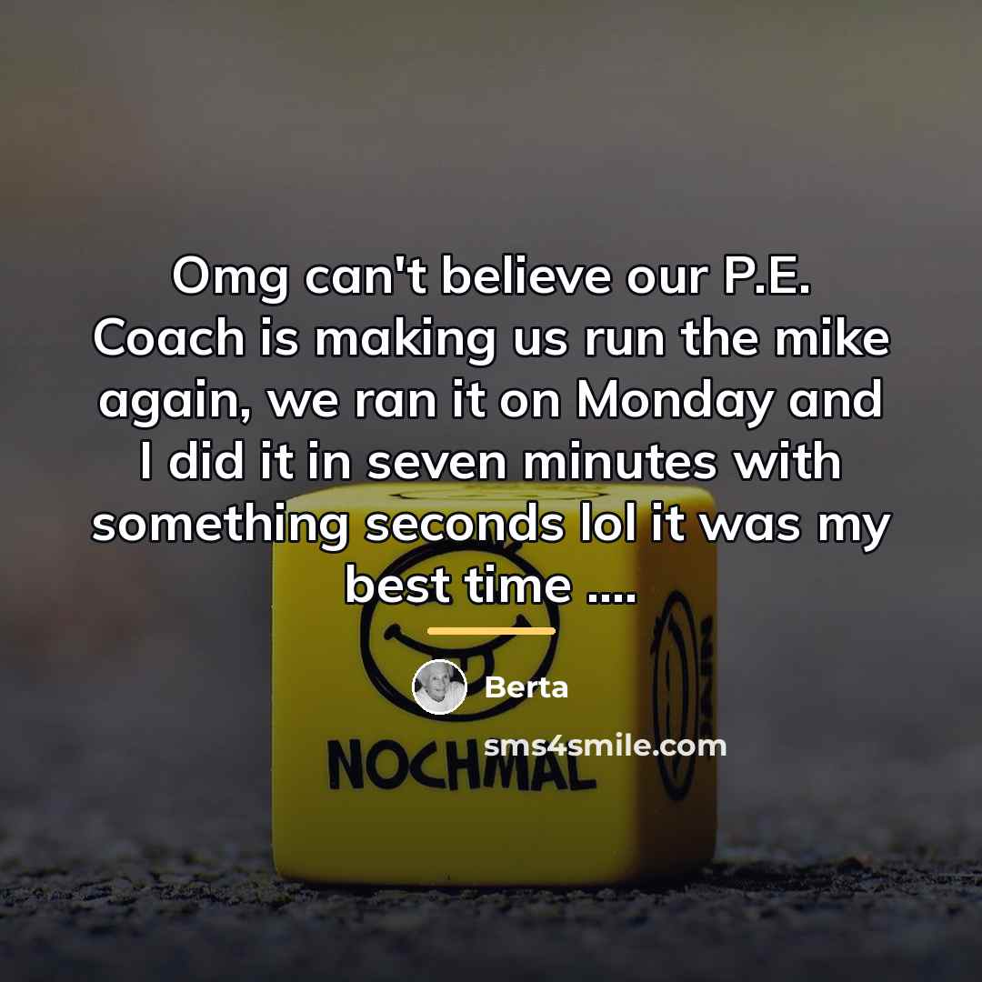 “Omg can't believe our P.E. Coach is making us run…” quote by Berta