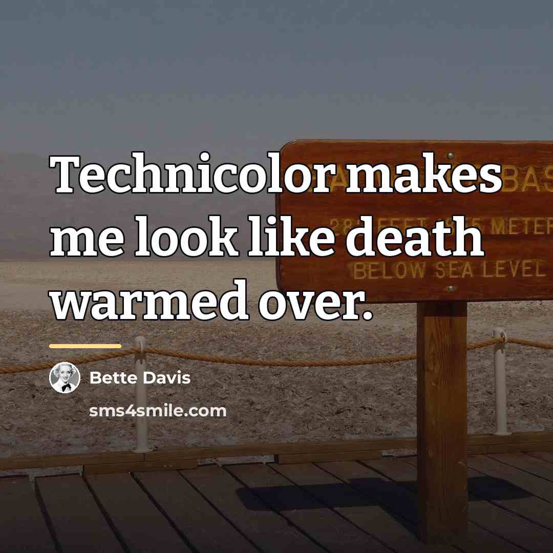 “Technicolor makes me look like death warmed over.…” quote by Bette Davis