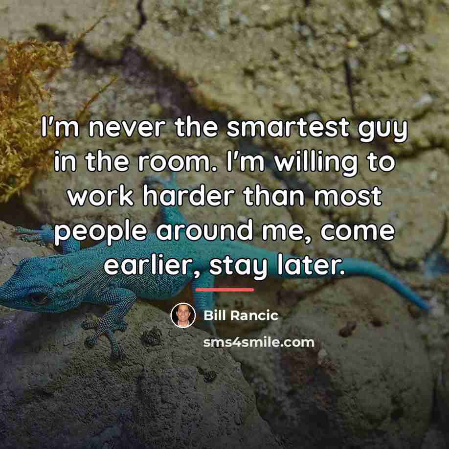 “I'm never the smartest guy in the room. I'm willing…” quote by Bill Rancic