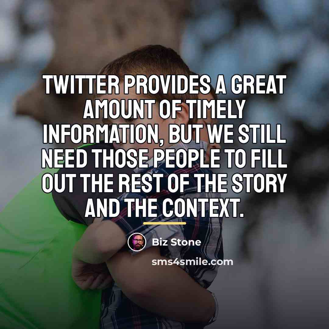 “Twitter provides a great amount of timely information, but we…” quote by Biz Stone
