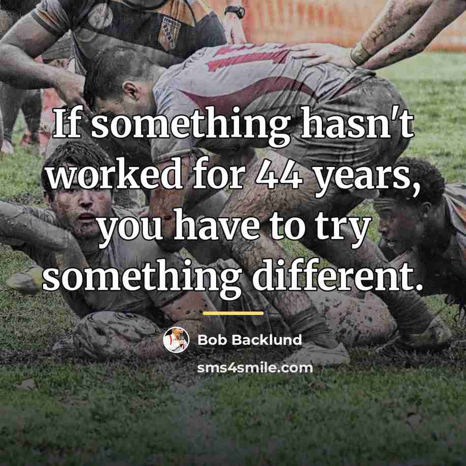“If something hasn't worked for 44 years, you have to…” quote by Bob Backlund