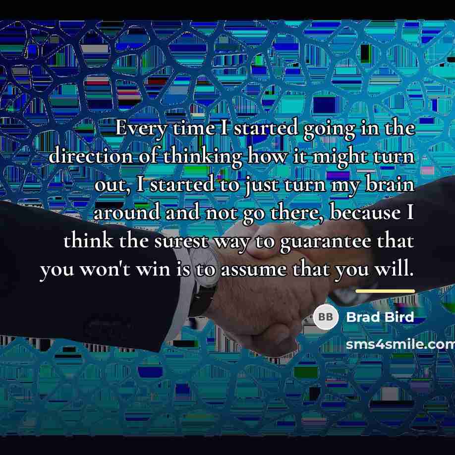 “Every time I started going in the direction of thinking…” quote by Brad Bird