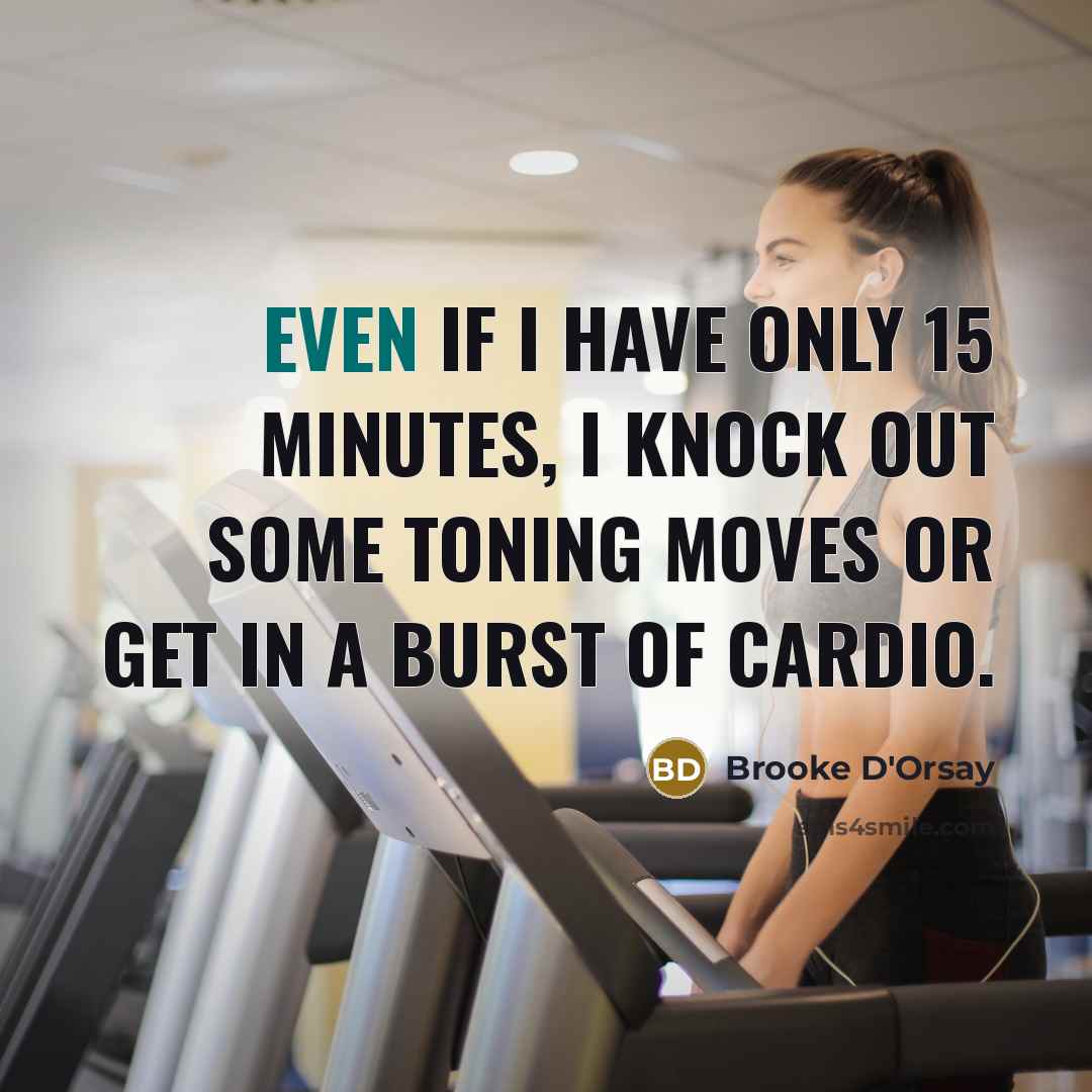 “Even if I have only 15 minutes, I knock out…” quote by Brooke D'Orsay