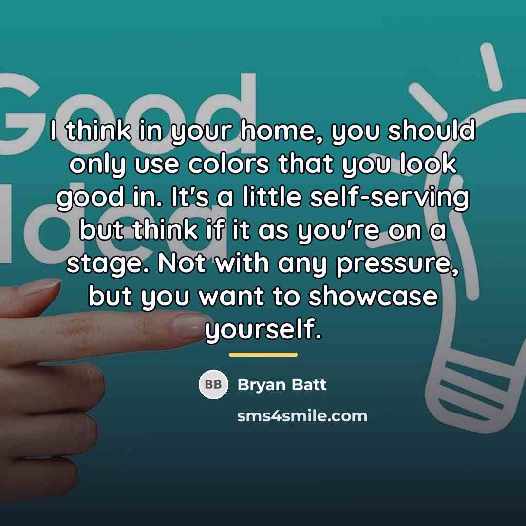 “I think in your home, you should only use colors…” quote by Bryan Batt