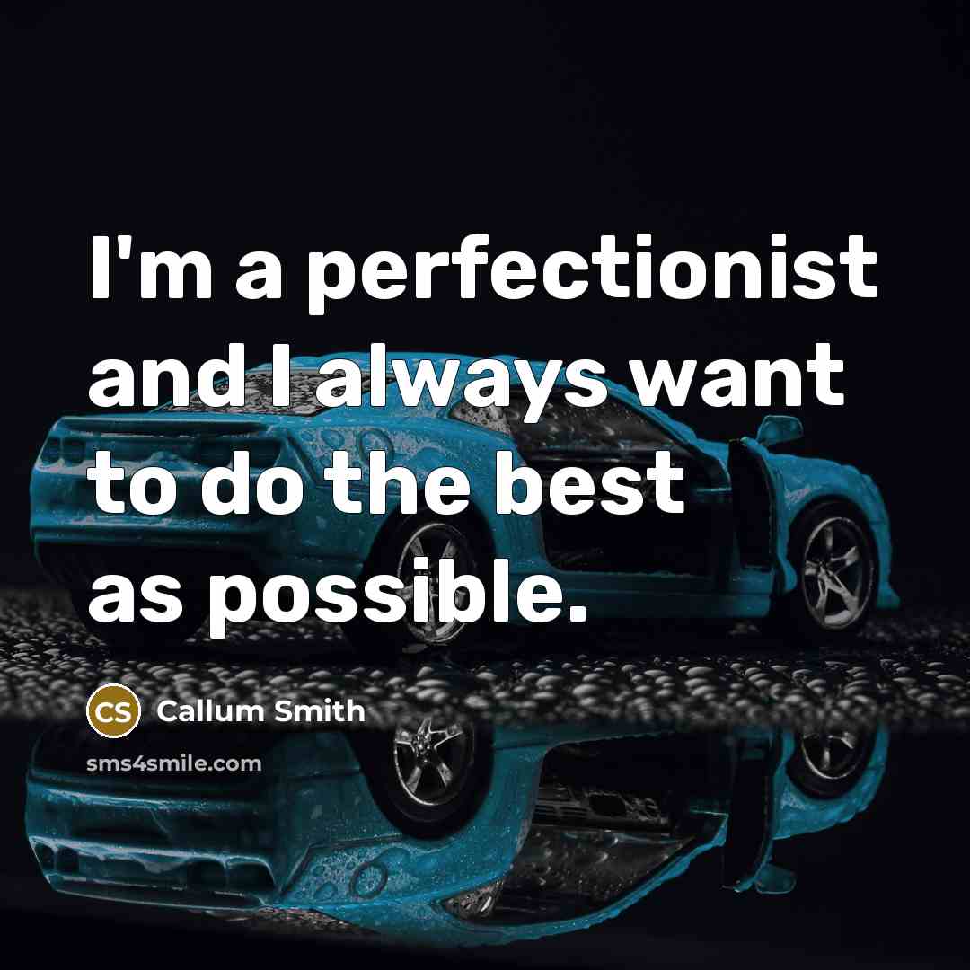 “I'm a perfectionist and I always want to do the…” quote by Callum Smith