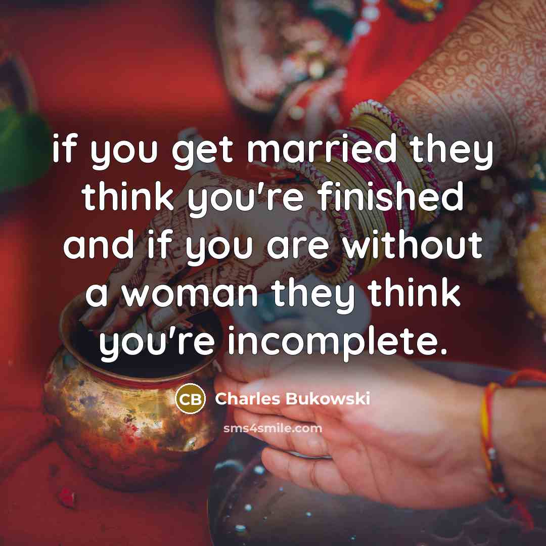 “if you get married they think you're finished and if…” quote by Charles Bukowski