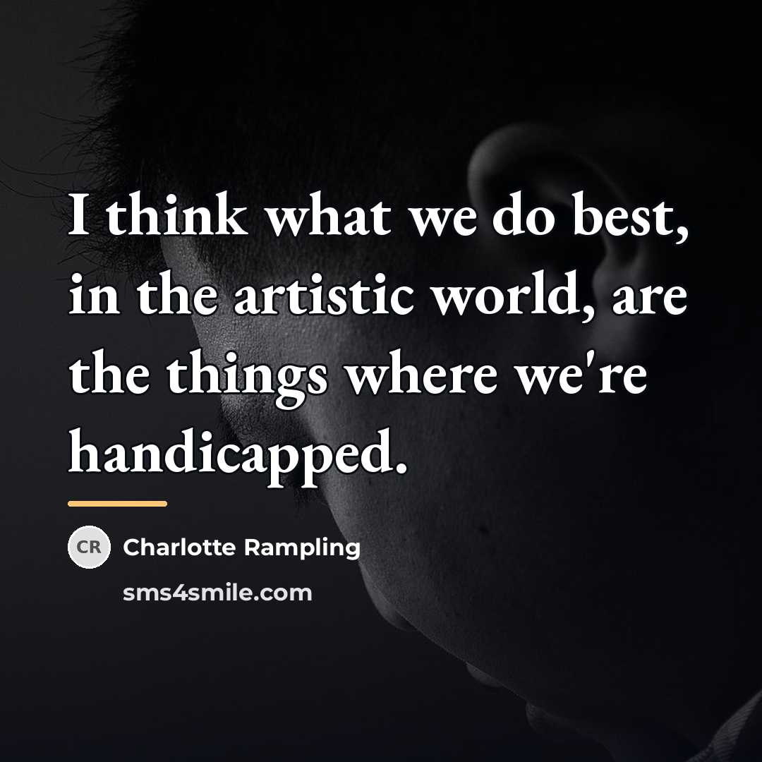 “I think what we do best, in the artistic world,…” quote by Charlotte Rampling