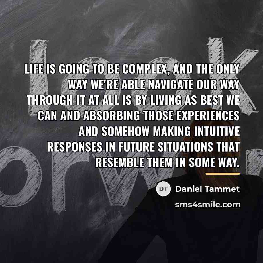 “Life is going to be complex, and the only way…” quote by Daniel Tammet