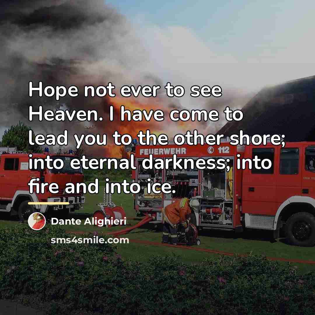 “Hope not ever to see Heaven. I have come to…” quote by Dante Alighieri