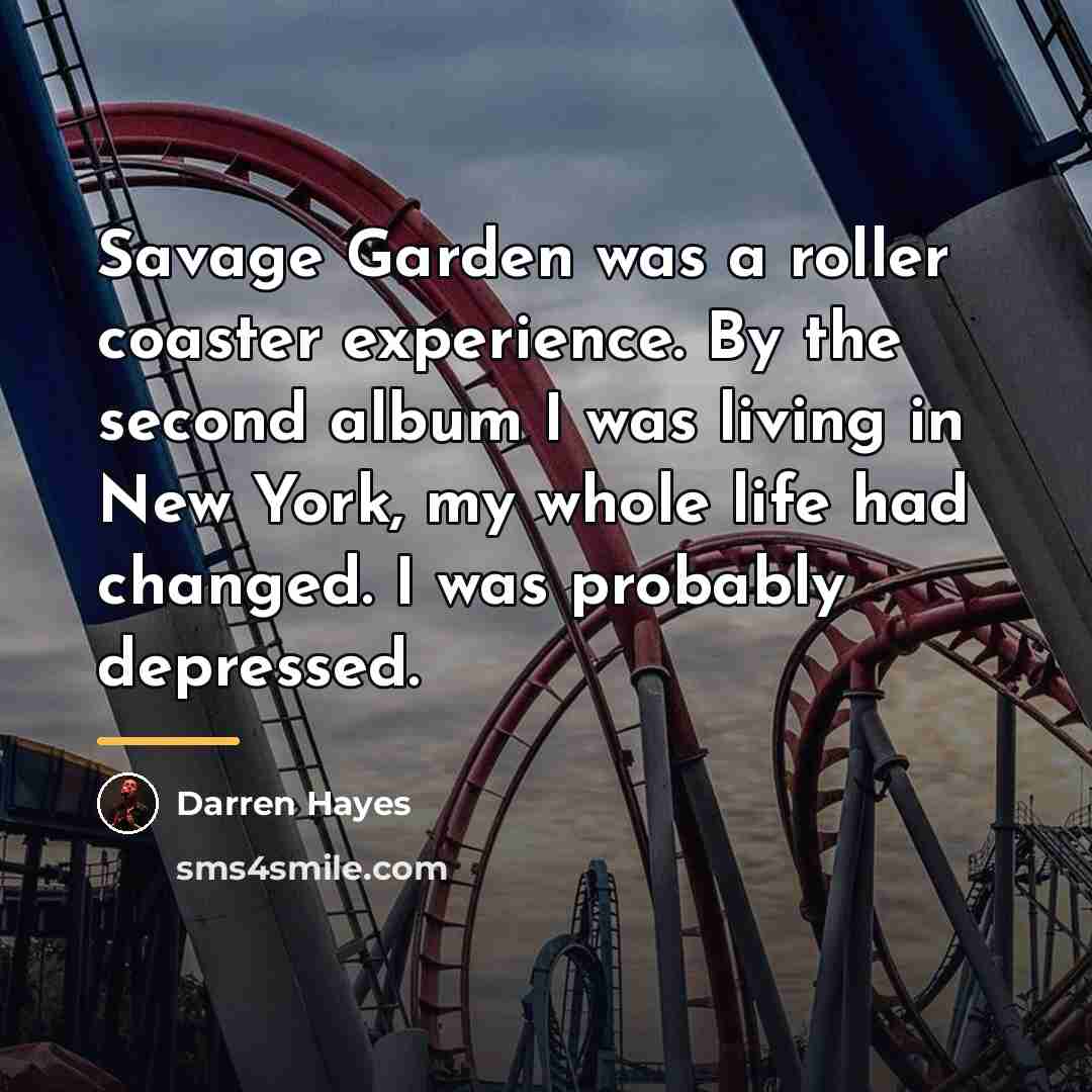 “Savage Garden was a roller coaster experience. By the second…” quote by Darren Hayes