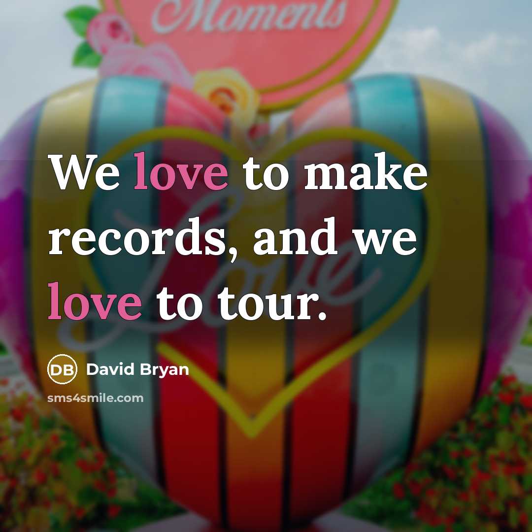 “We love to make records, and we love to tour.…” quote by David Bryan