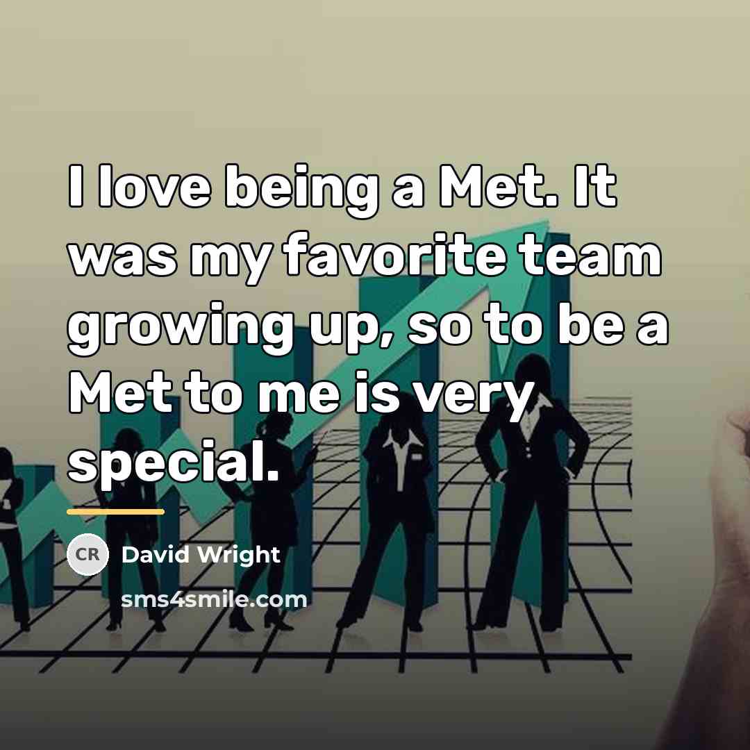 “I love being a Met. It was my favorite team…” quote by David Wright