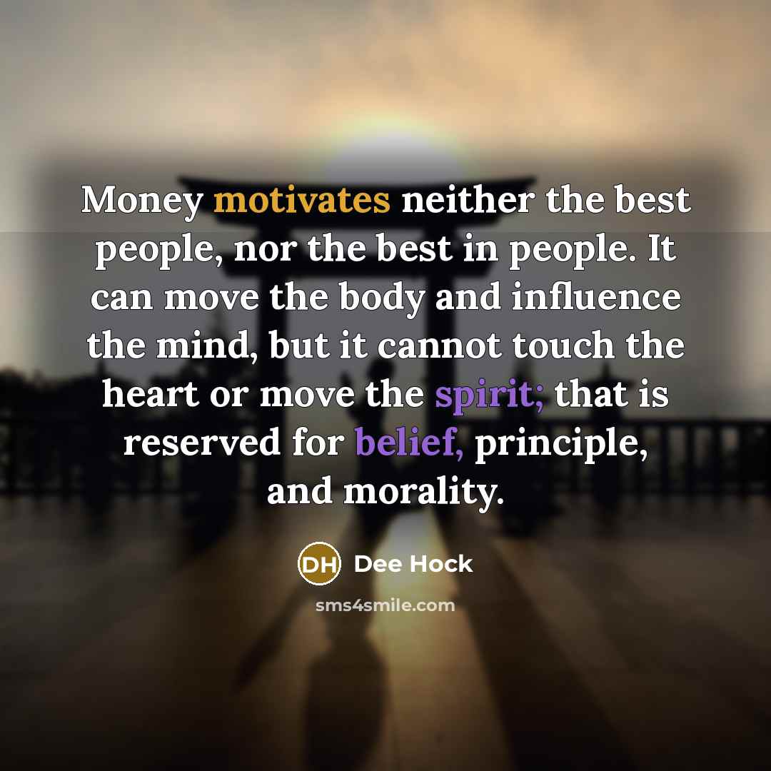 “Money motivates neither the best people, nor the best in…” quote by Dee Hock