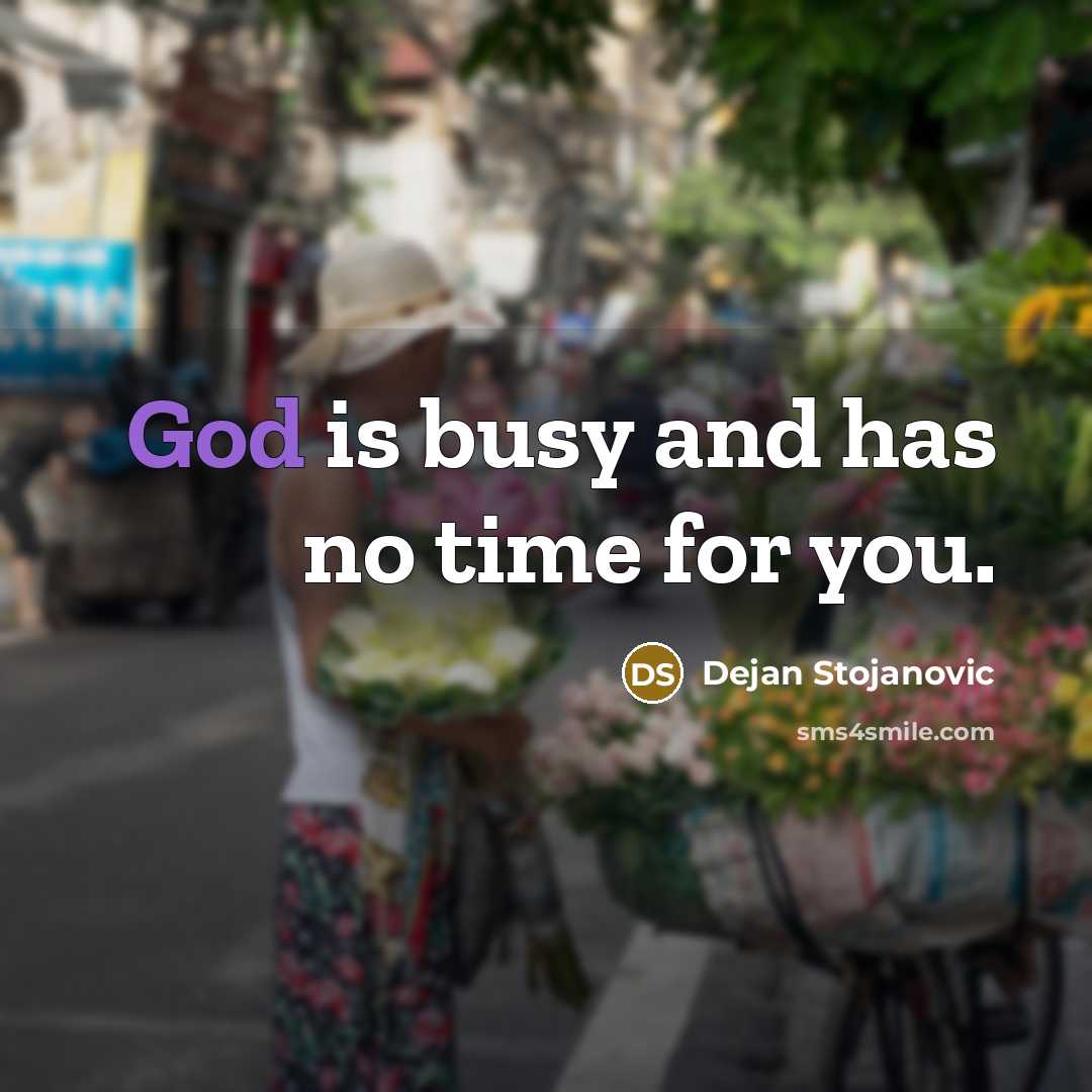 “God is busy and has no time for you.…” quote by Dejan Stojanovic