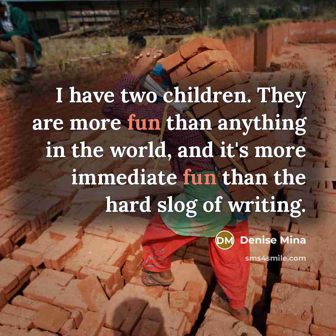 “I have two children. They are more fun than anything…” quote by Denise Mina
