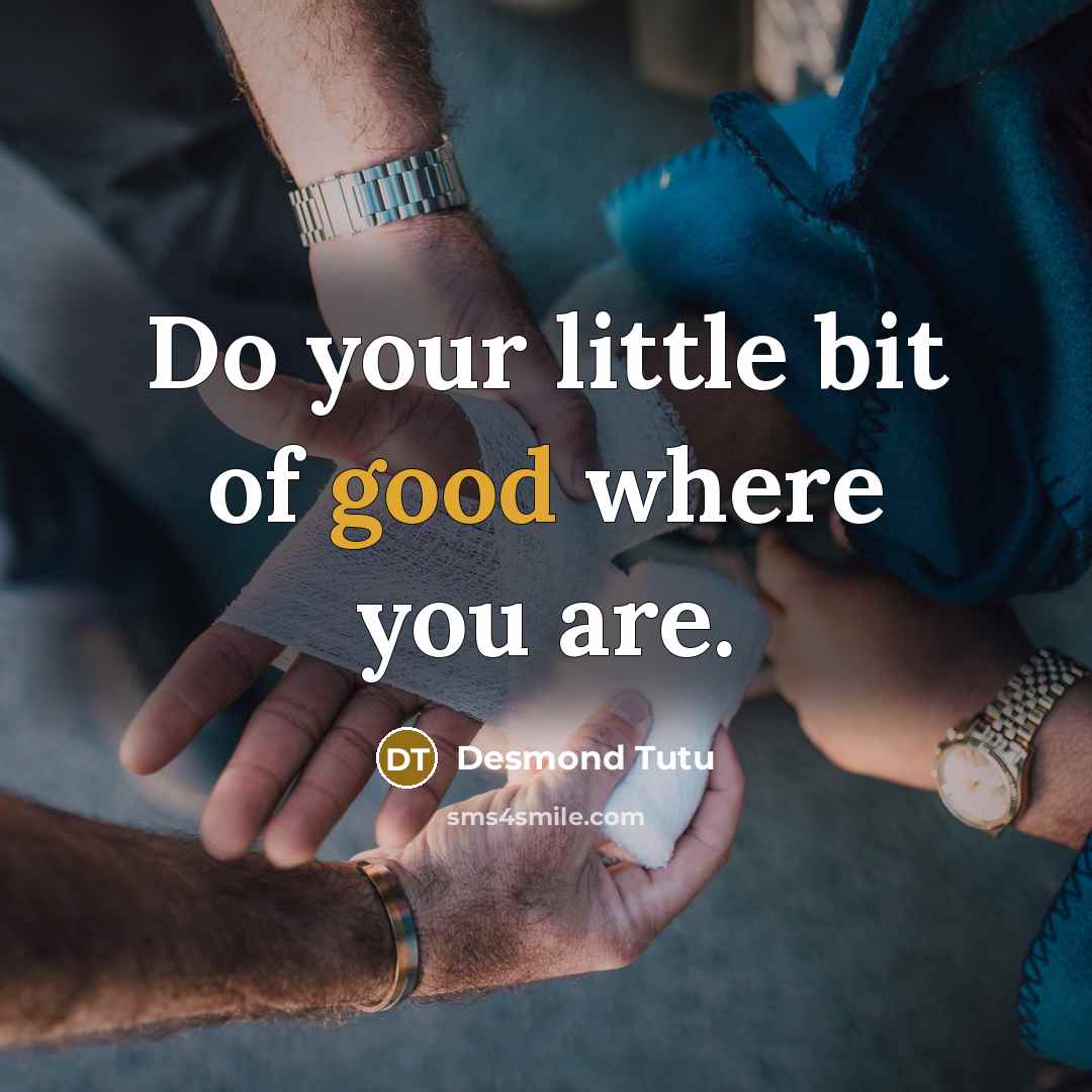 “Do your little bit of good where you are.…” quote by Desmond Tutu
