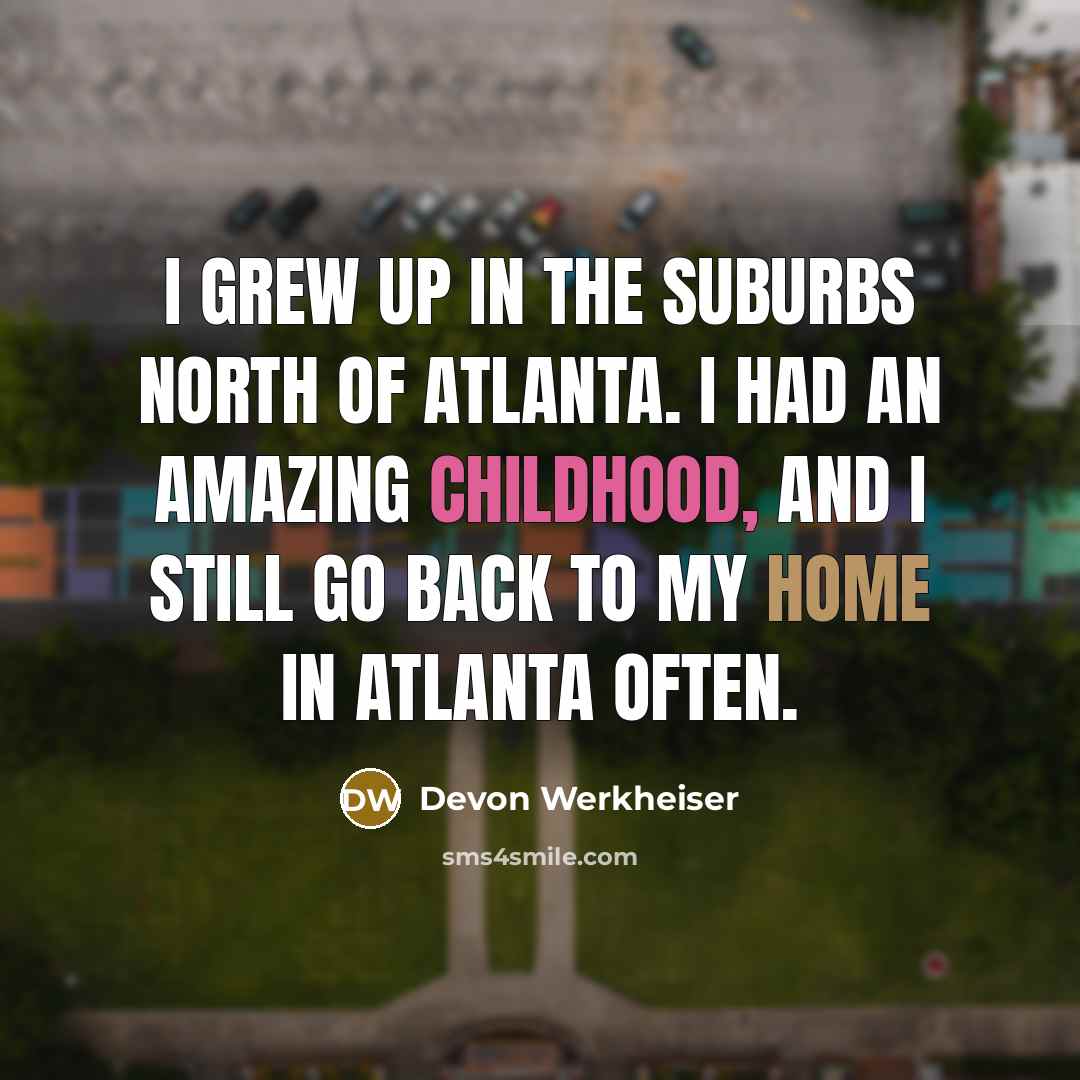 “I grew up in the suburbs north of Atlanta. I…” quote by Devon Werkheiser