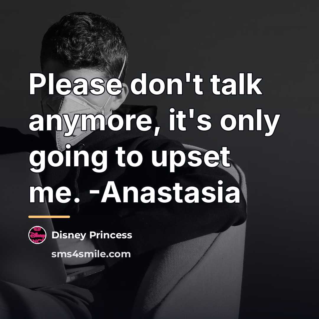 “Please don't talk anymore, it's only going to upset me.…” quote by Disney Princess