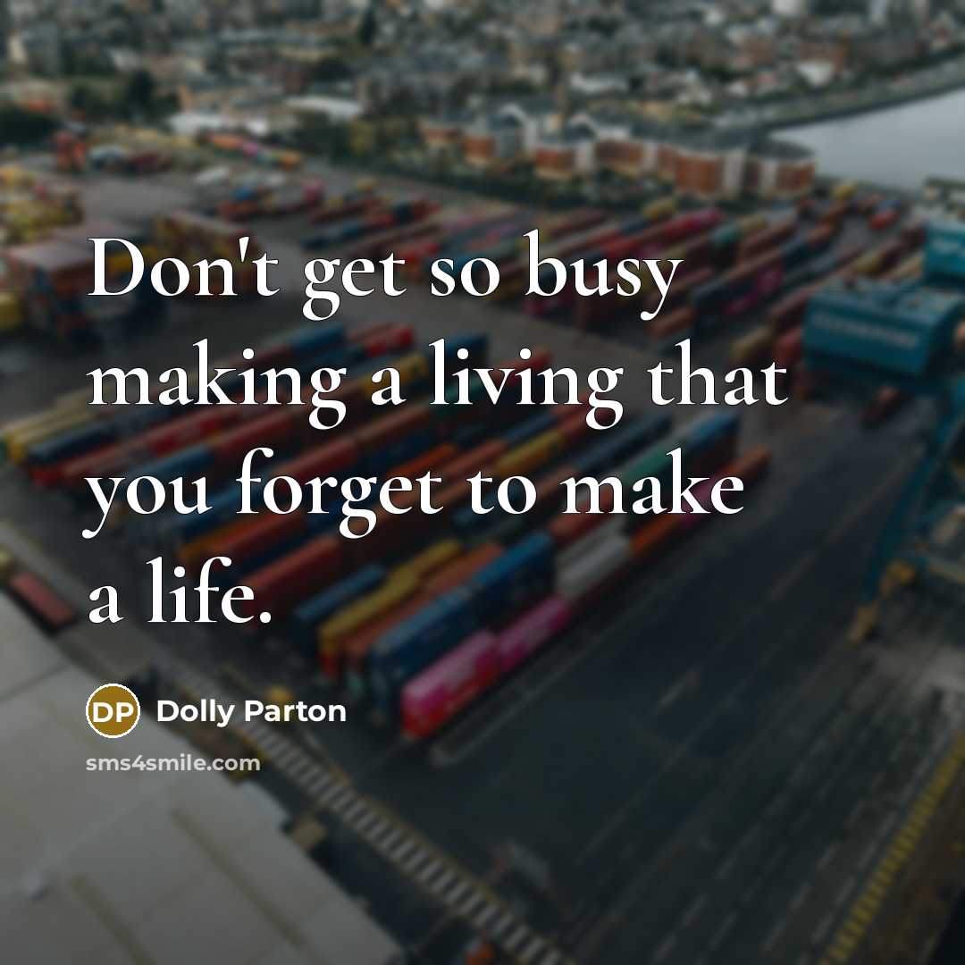 “Don't get so busy making a living that you forget…” quote by Dolly Parton