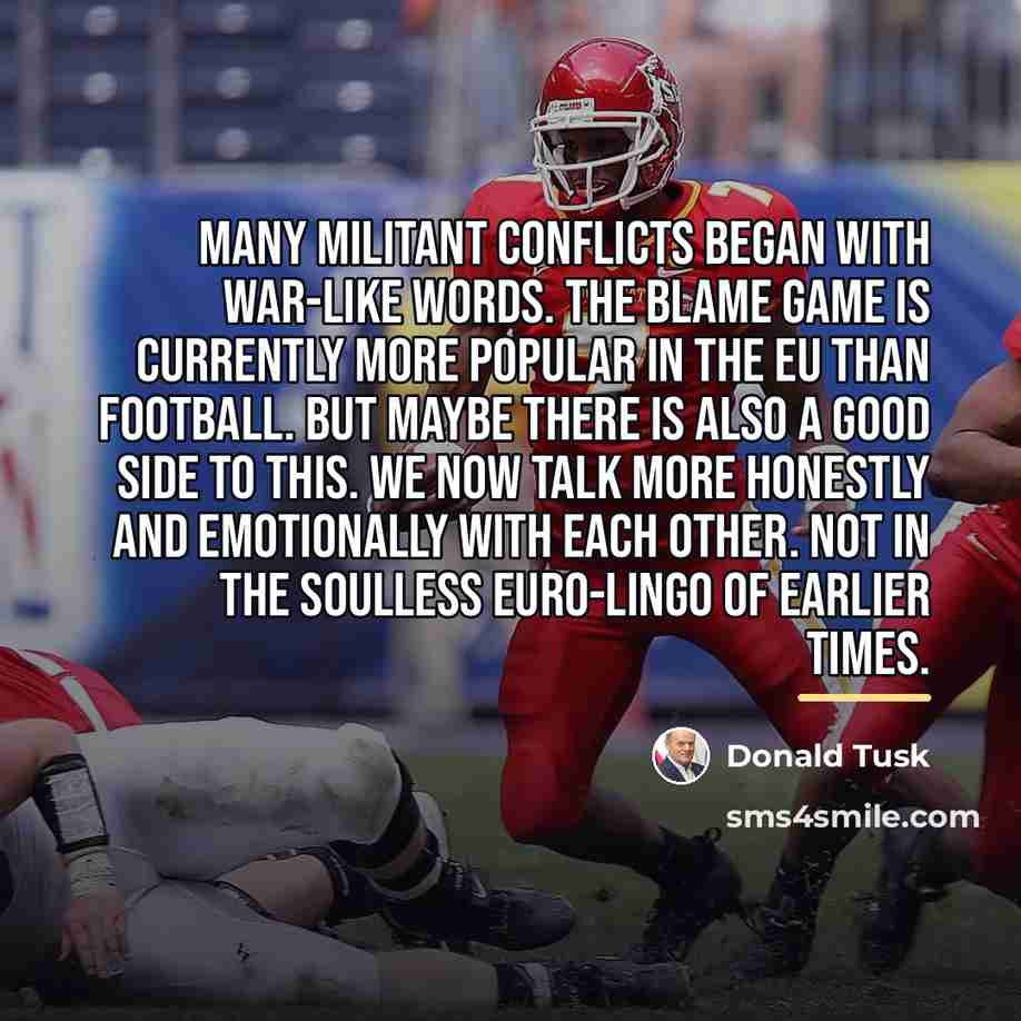 “Many militant conflicts began with war-like words. The blame game…” quote by Donald Tusk