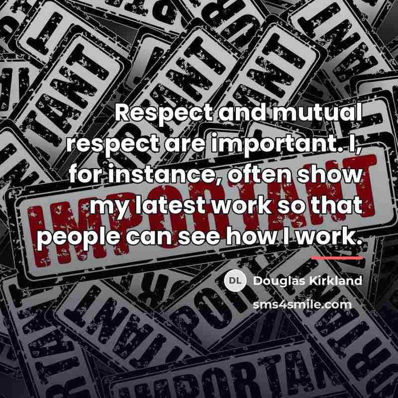 “Respect and mutual respect are important. I, for instance, often…” quote by Douglas Kirkland