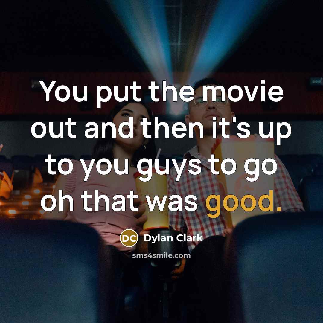 “You put the movie out and then it's up to…” quote by Dylan Clark