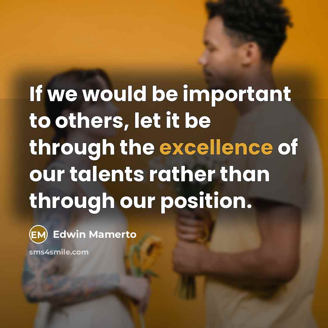 “If we would be important to others, let it be…” quote by Edwin Mamerto