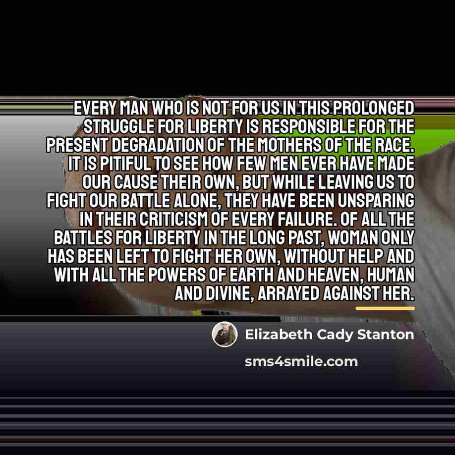 “Every man who is not for us in this prolonged…” quote by Elizabeth Cady Stanton