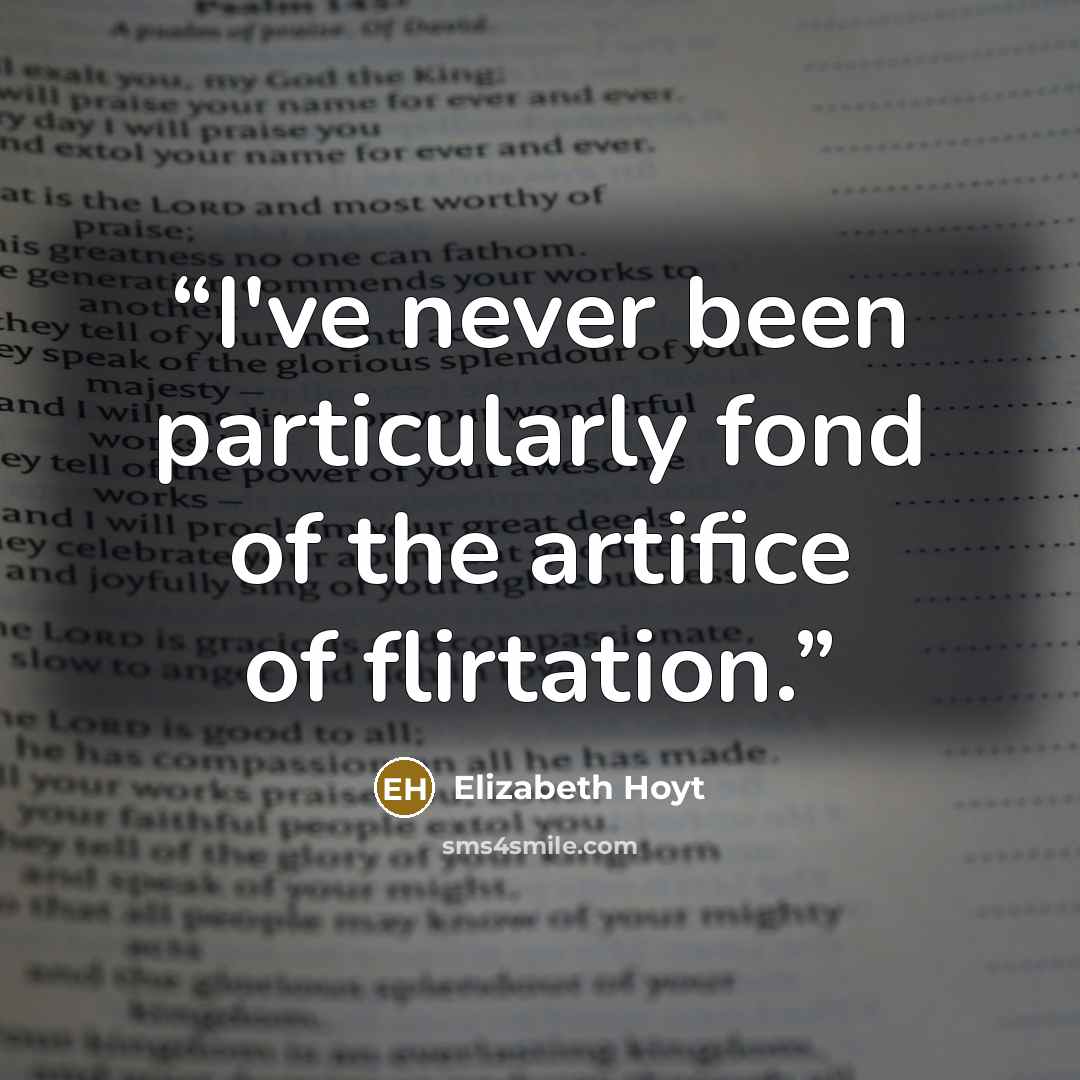 “I've never been particularly fond of the artifice of flirtation.” quote by Elizabeth Hoyt