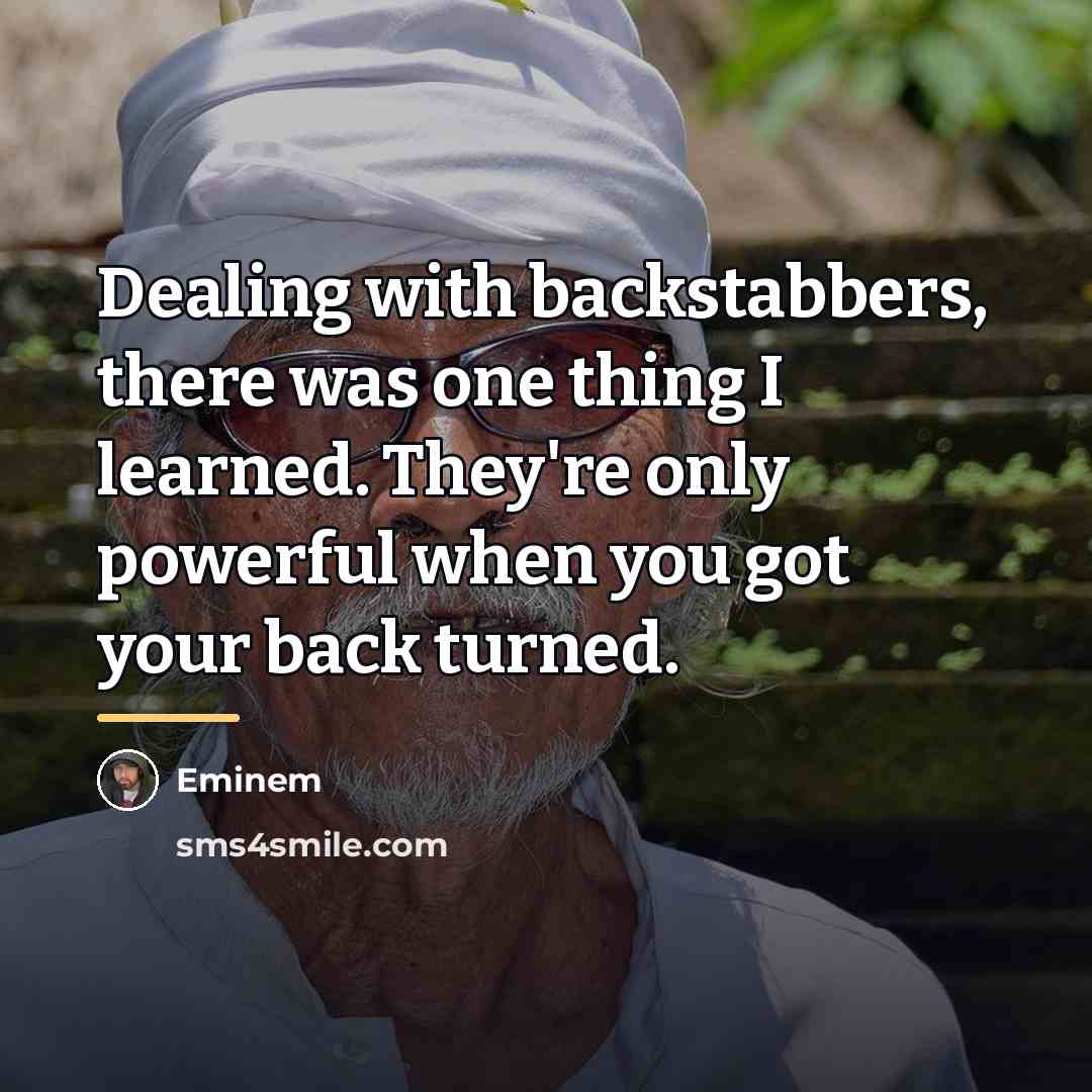 “Dealing with backstabbers, there was one thing I learned. They're…” quote by Eminem