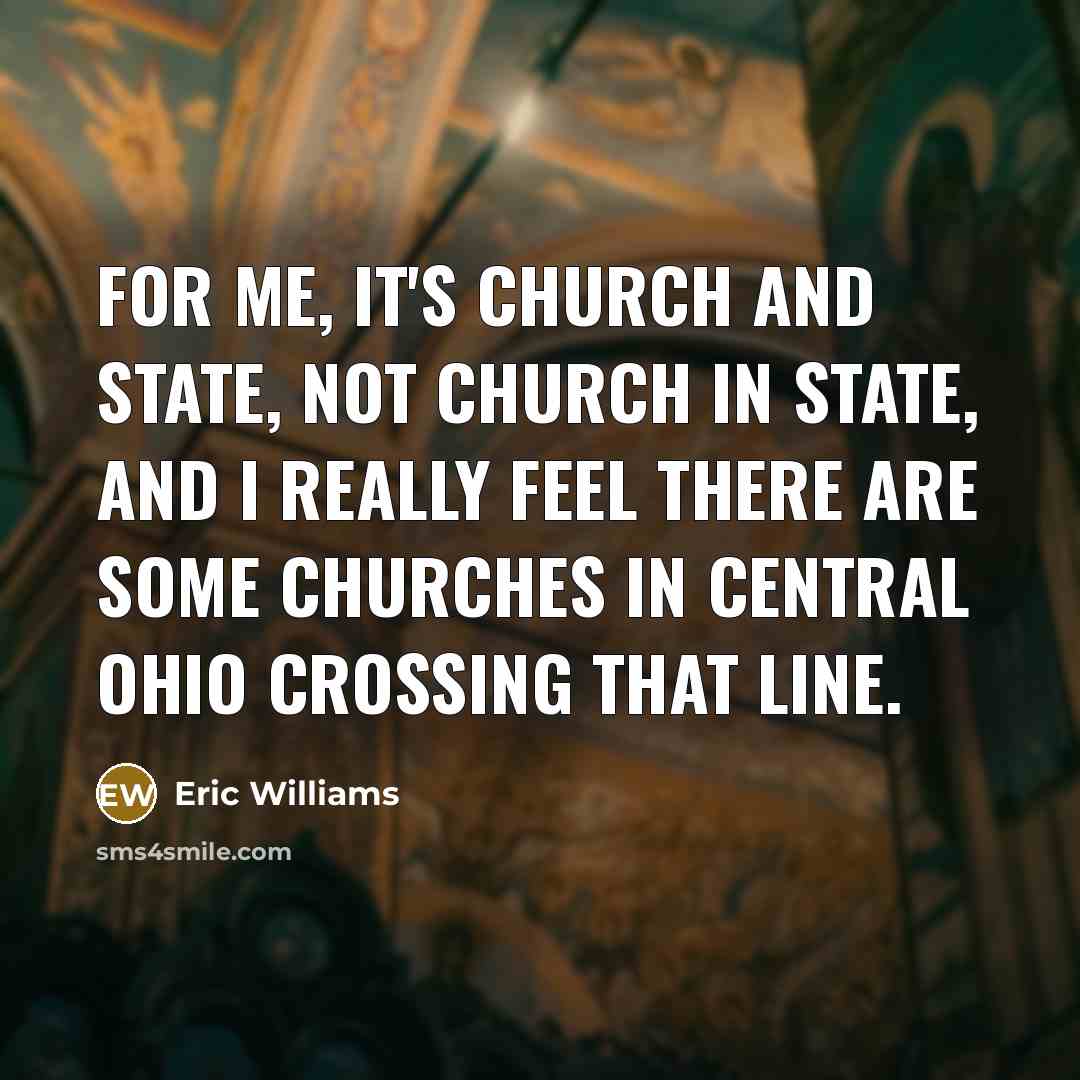 “For me, it's church and state, not church in state,…” quote by Eric Williams