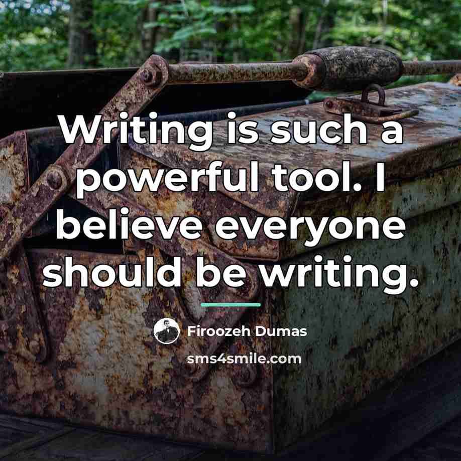 “Writing is such a powerful tool. I believe everyone should…” quote by Firoozeh Dumas