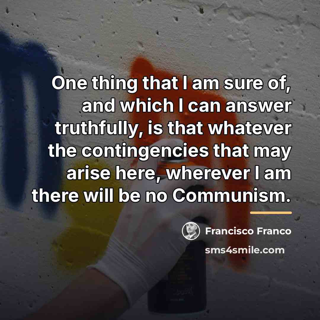 “One thing that I am sure of, and which I…” quote by Francisco Franco