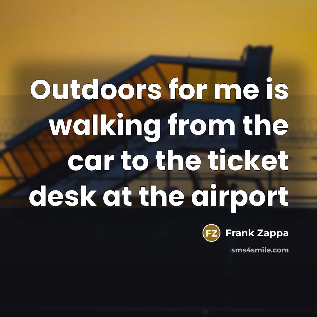 “Outdoors for me is walking from the car to the…” quote by Frank Zappa