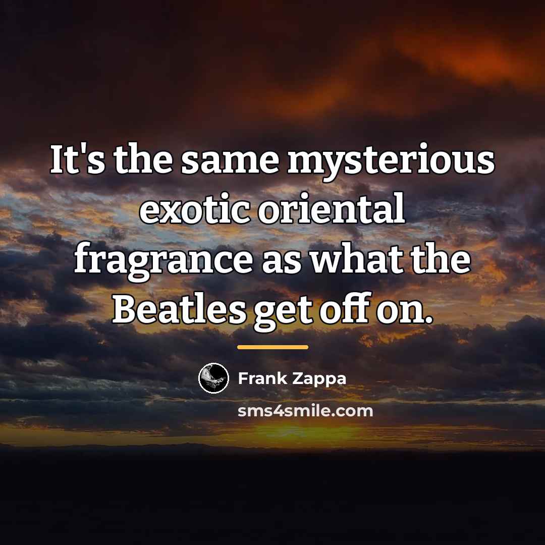 “It's the same mysterious exotic oriental fragrance as what the…” quote by Frank Zappa