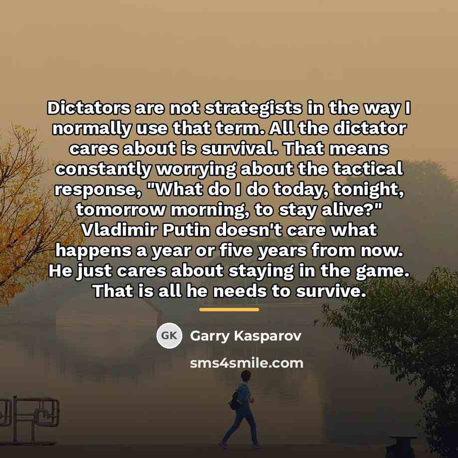 “Dictators are not strategists in the way I normally use…” quote by Garry Kasparov
